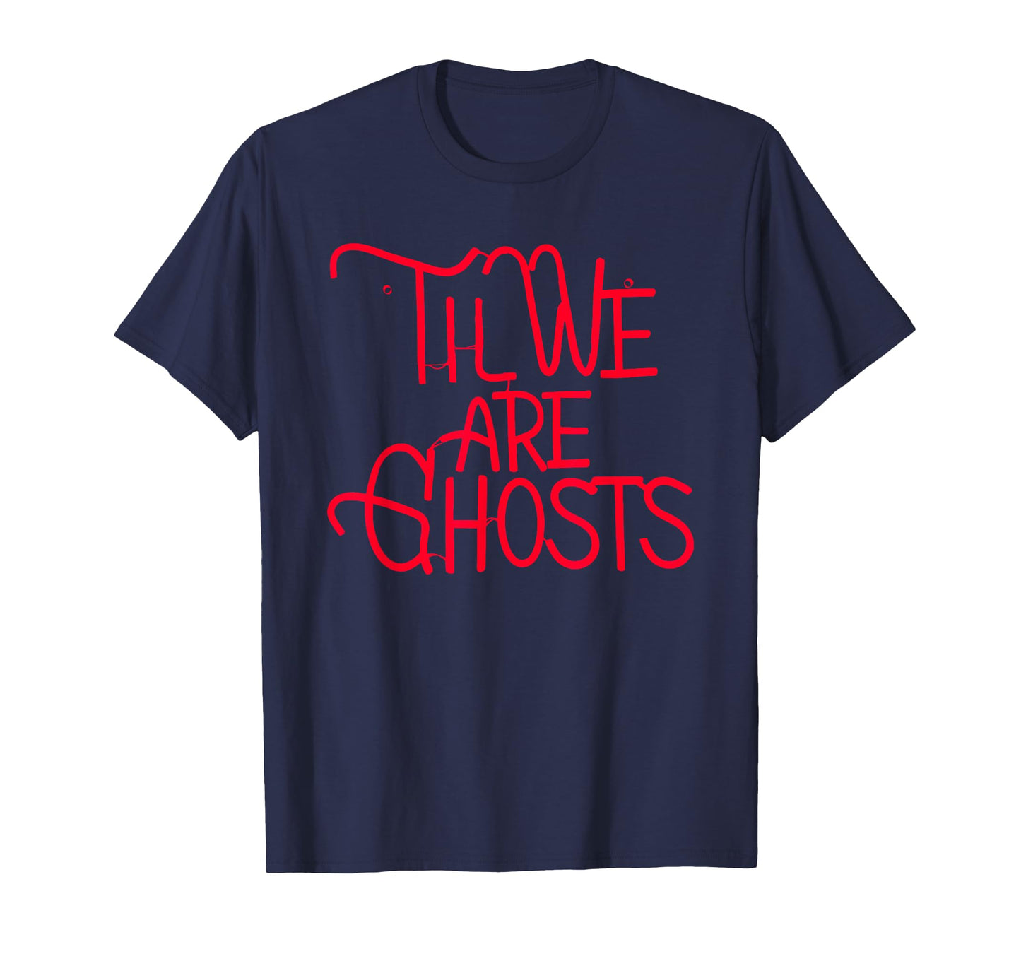 Til We Are Ghosts Apparel T-Shirt