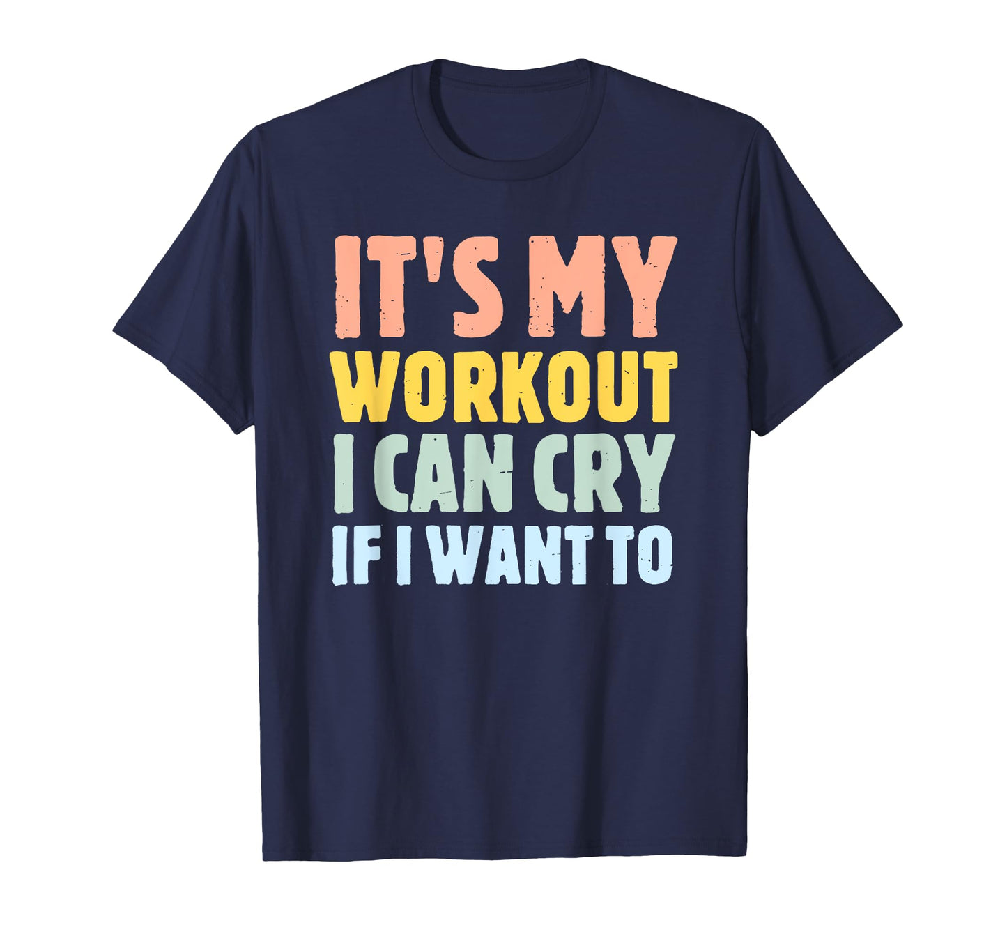 it's my workout i can cry if i want to T-Shirt
