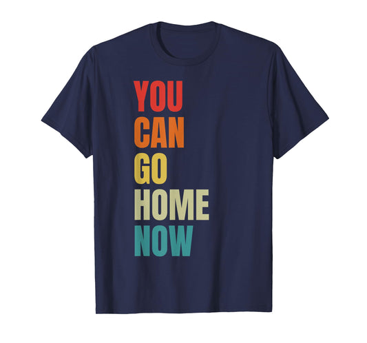 You Can Go Home Now - Fitness T-Shirt
