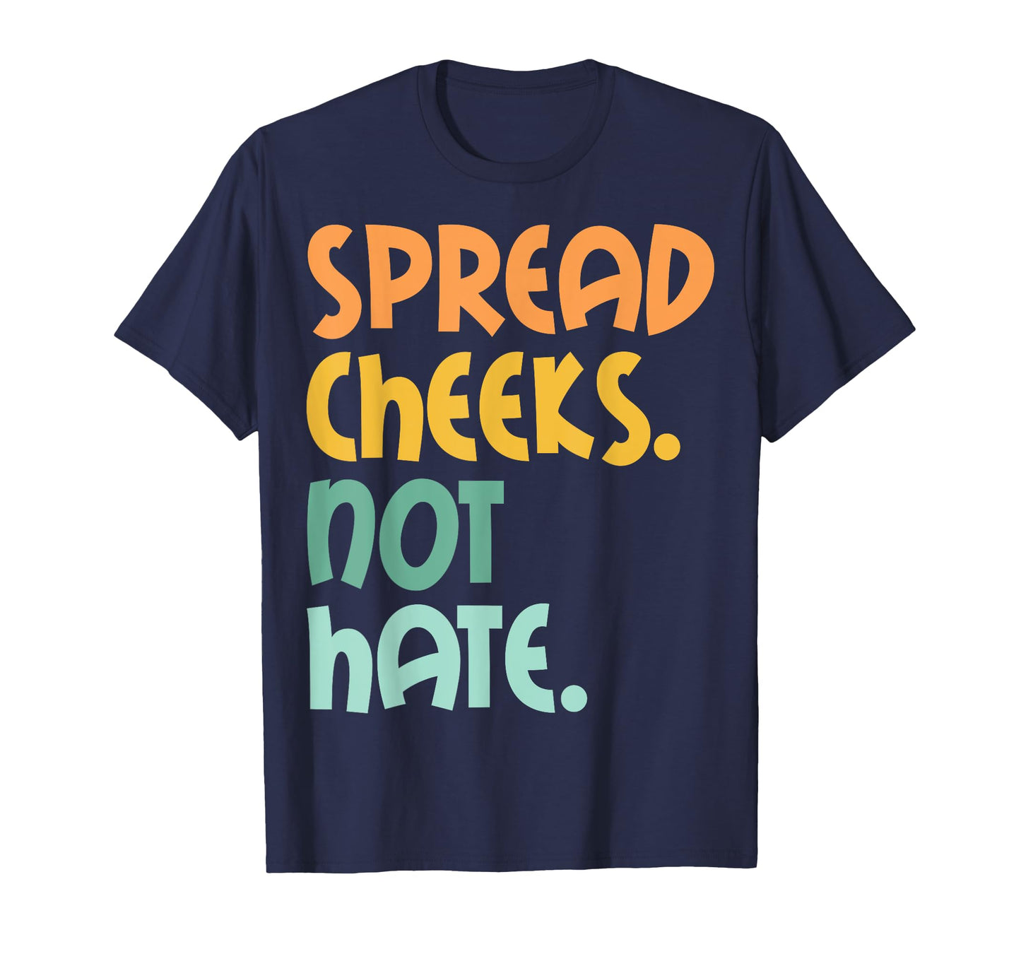 Spread Cheeks Not Hate For Workout Funny Gym Fitness Humor T-Shirt