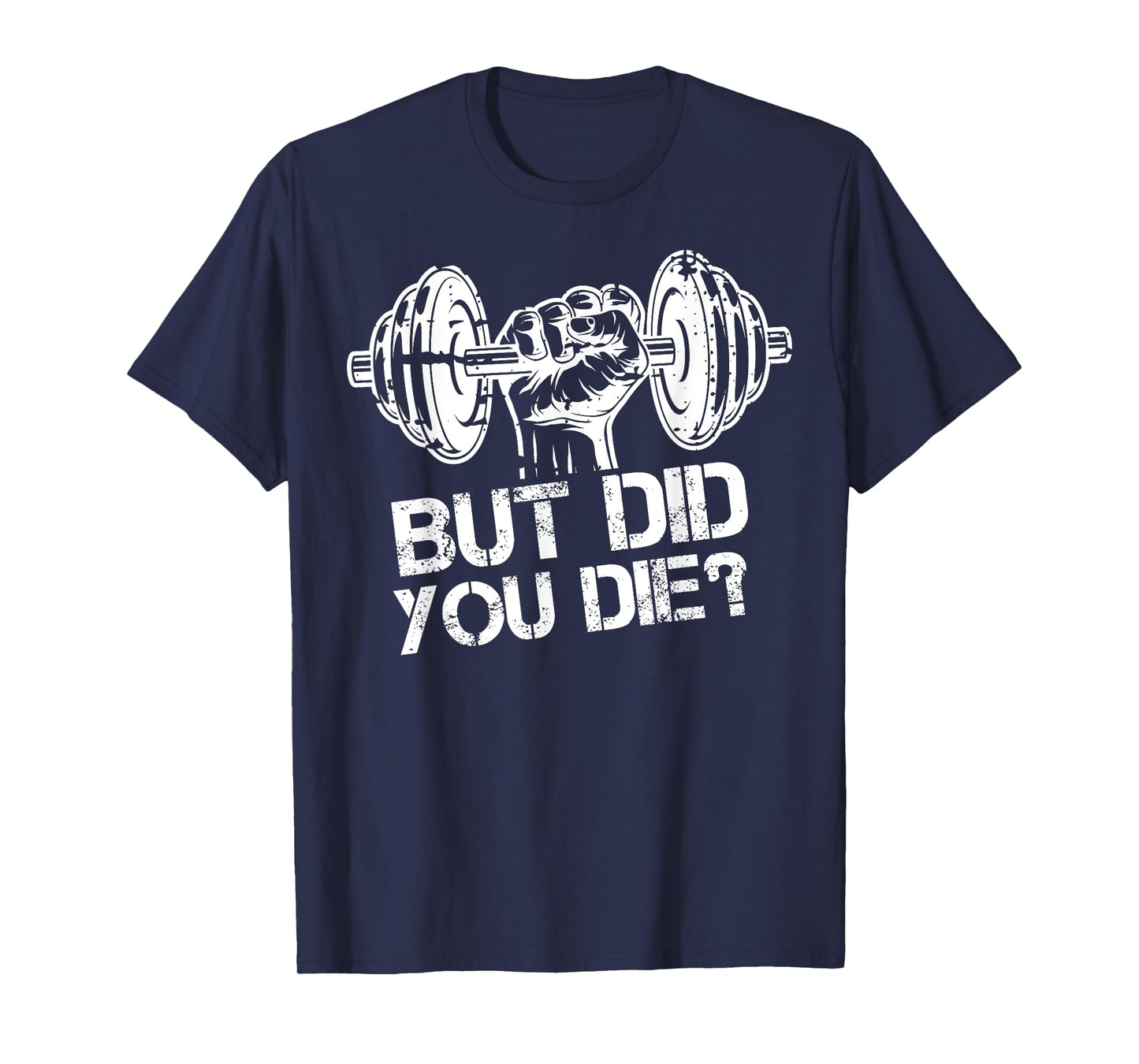 But Did You Die-Funny Gym Workout Fitness Lover Gym Trainer T-Shirt