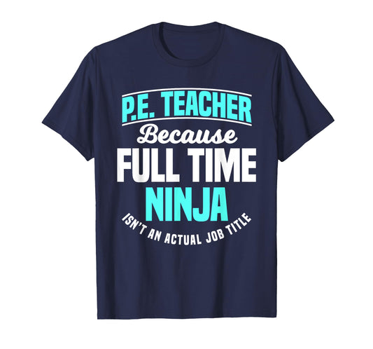 PE Teacher Gym Coach Physical Education Ninja Isn't A Job Men Women Girls Kids T-Shirt