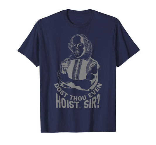 Dost Thou Even Hoist Sir? T-Shirt