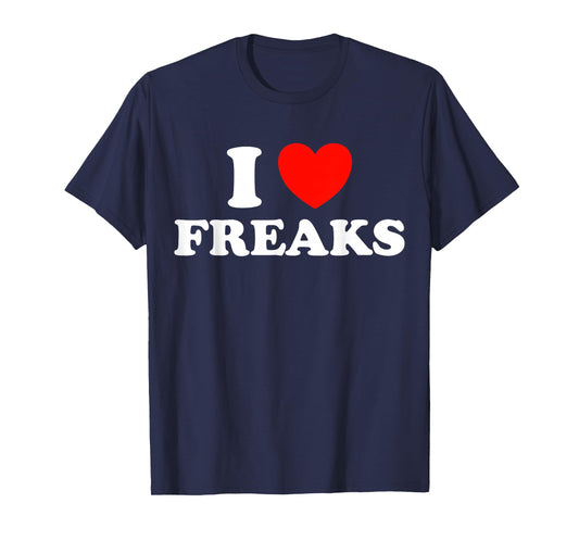 I Love Freaks Funny Cute Weirdo Circus Sideshow Outsider Fan T-Shirt