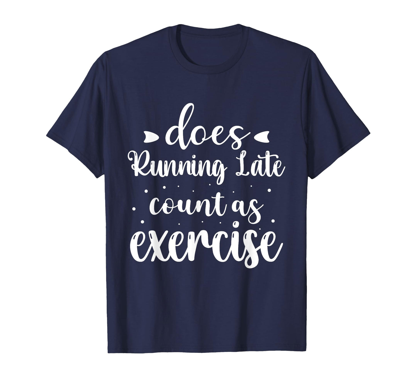 Does Running Late Count As Exercise Funny Workout T-Shirt