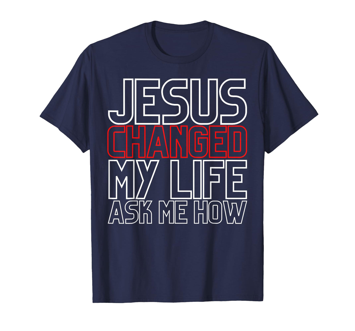 Jesus Changed My Life Ask Me How Christian T-Shirt