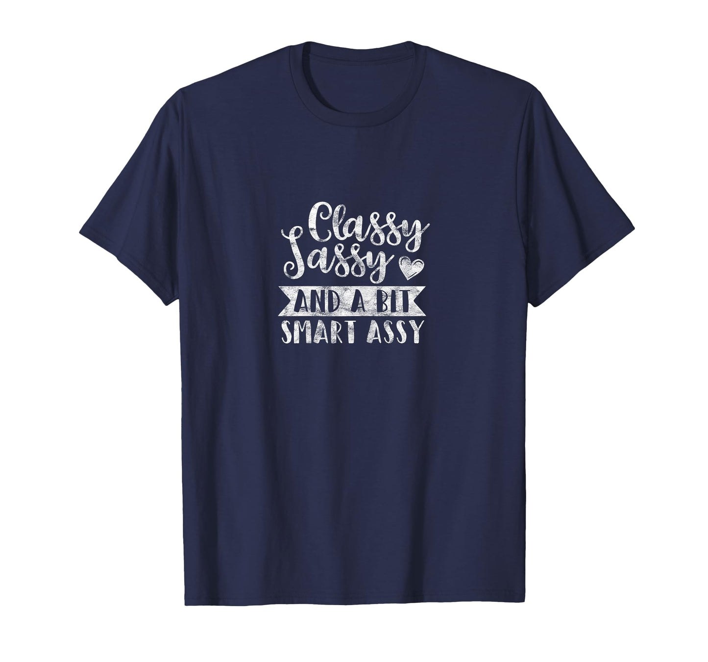 DISTRESSED Classy Sassy And A Bit Smart Assy T-Shirt T-Shirt