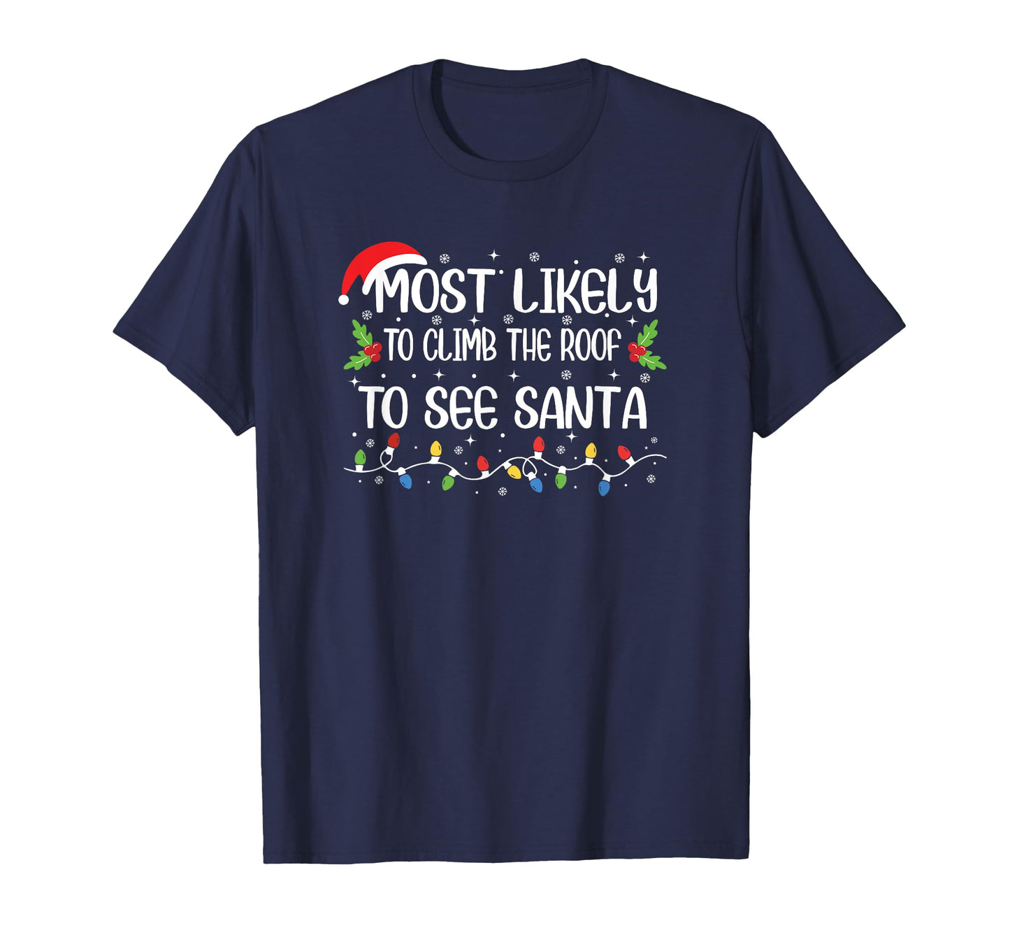 Funny Christmas Most Likely to Climb The Roof to See Santa T-Shirt
