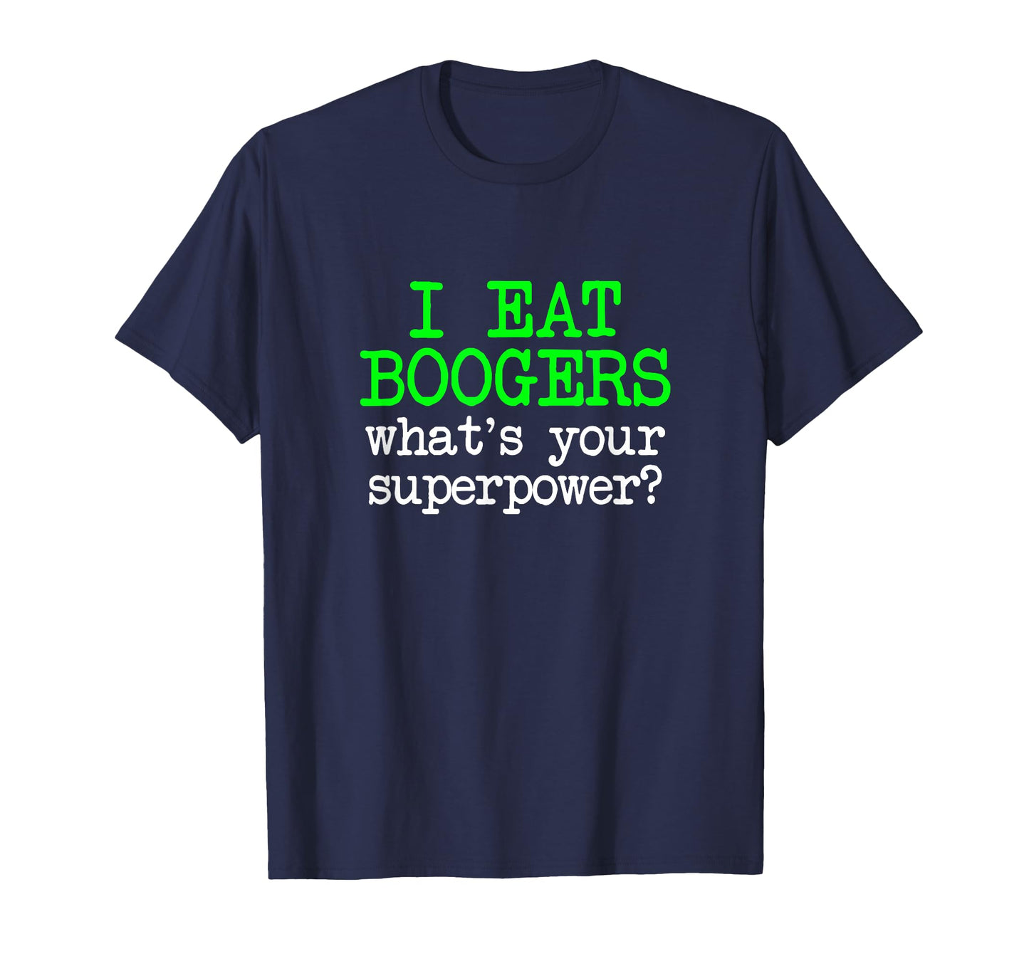 I Eat Boogers, Funny Gross Embarrassing Antisocial Joke Gag T-Shirt