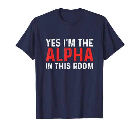 Funny Yes I'm The Alpha In This Room | Gym Workout T-Shirt