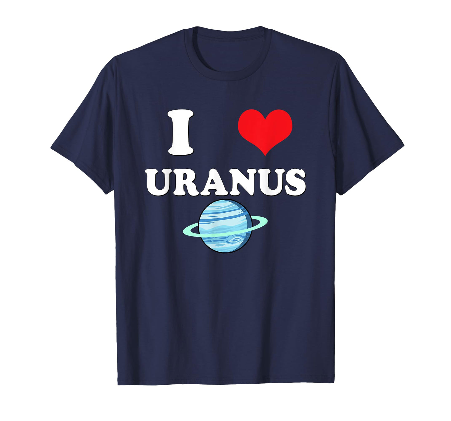 I Love Uranus Funny Astronomy Planets Workout Gym Teachers Men Women T-Shirt
