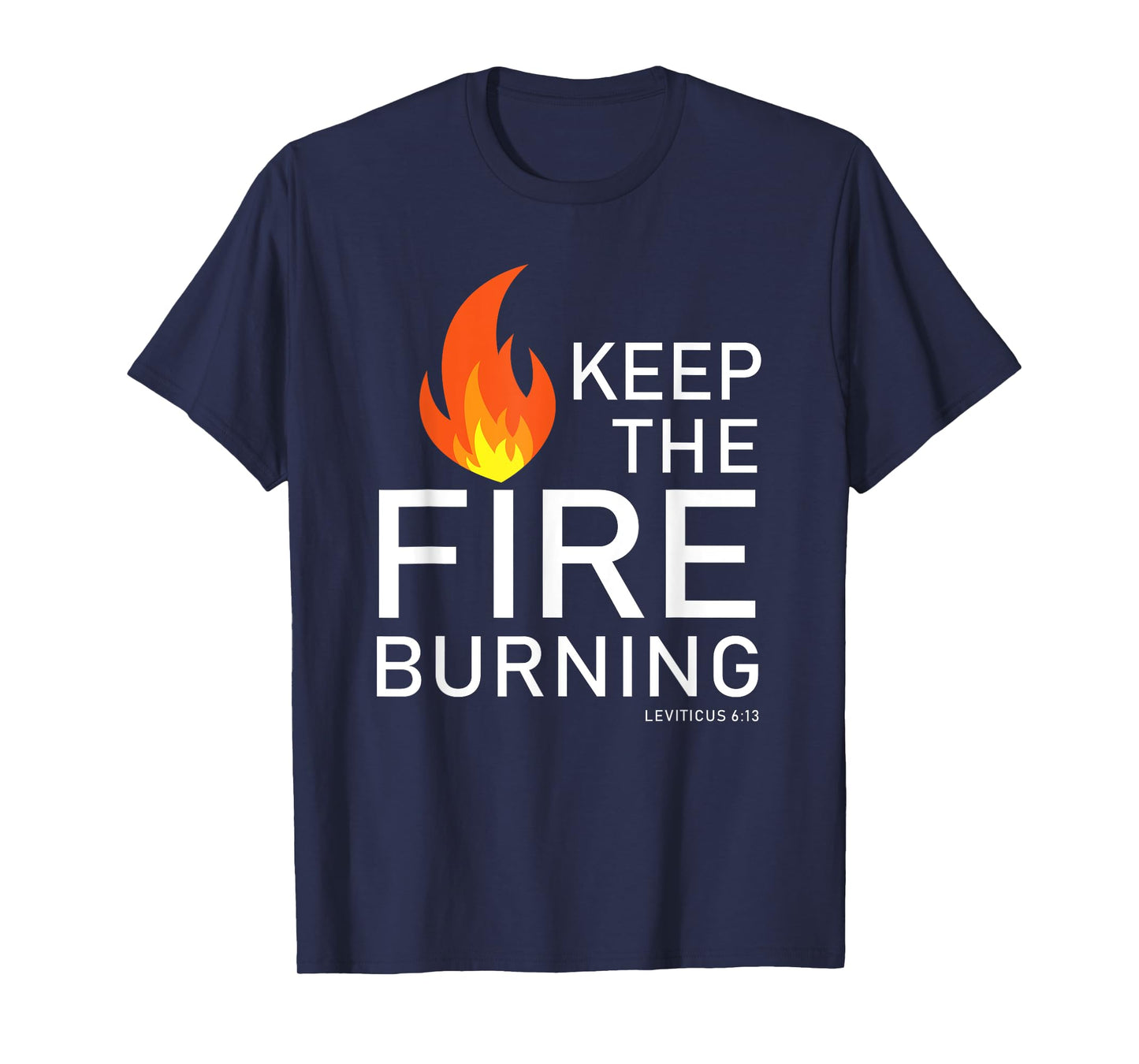 Christian gift Bible verse word of God Keep the Fire Burning T-Shirt