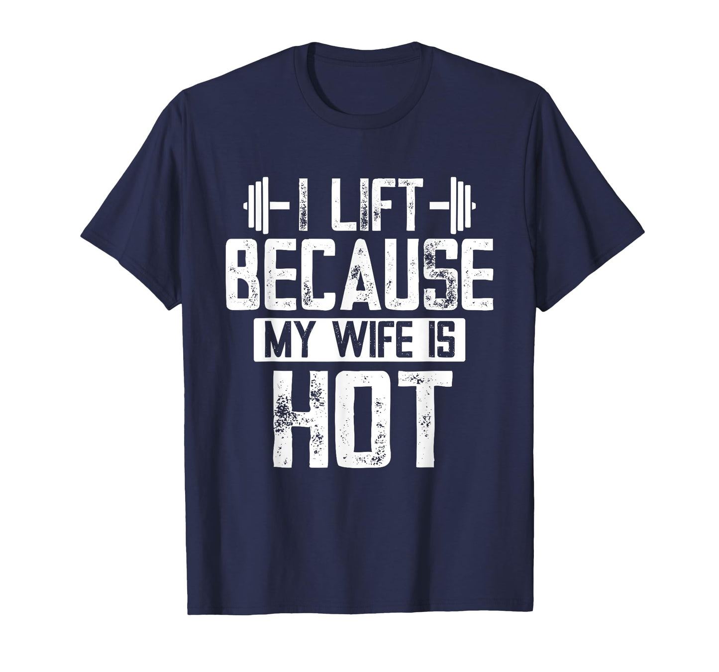 I Lift Because My Wife Is Hot T-Shirt