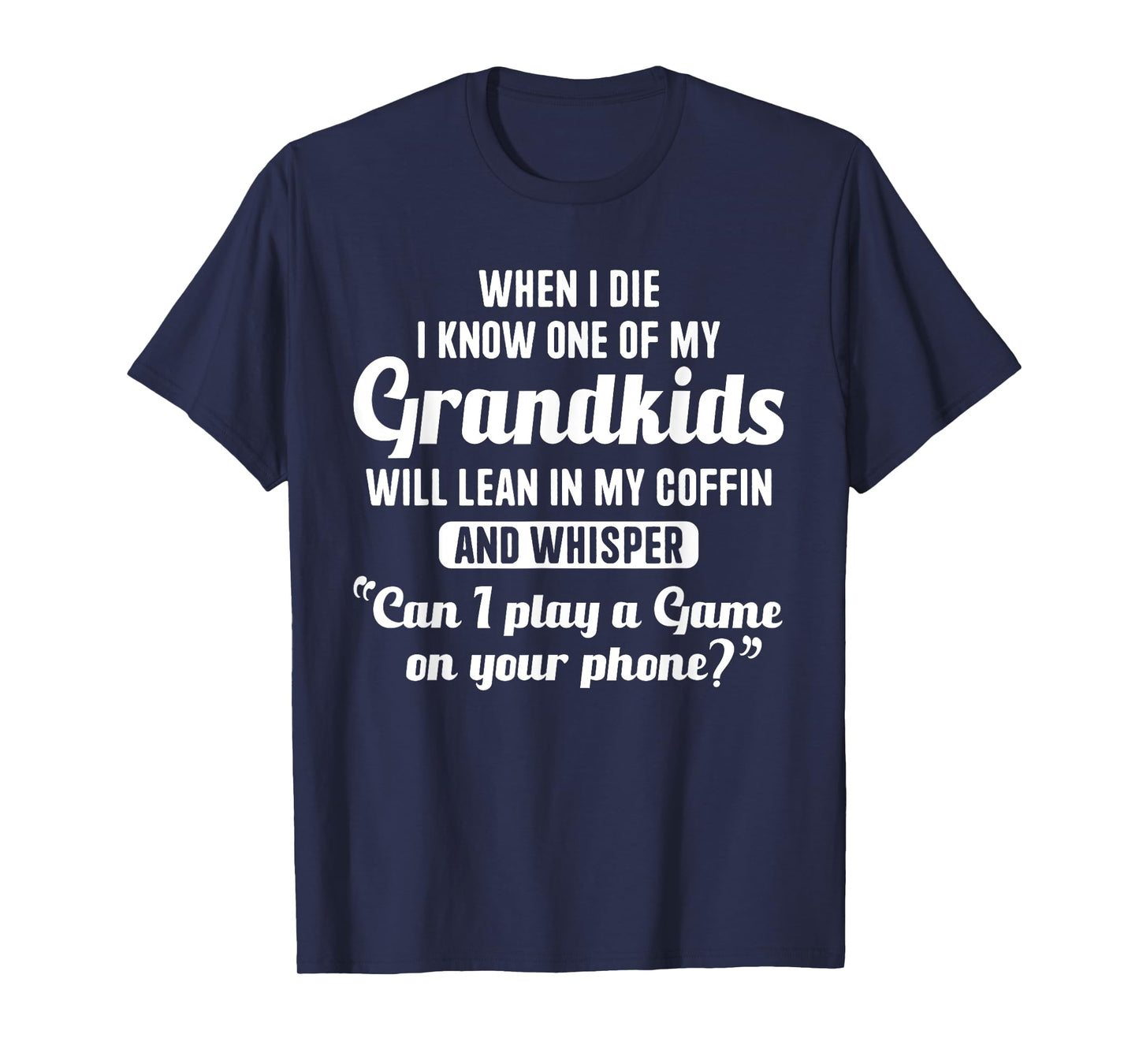 When I Die My Grandkids Can I Play a Game on Your Phone Fun T-Shirt
