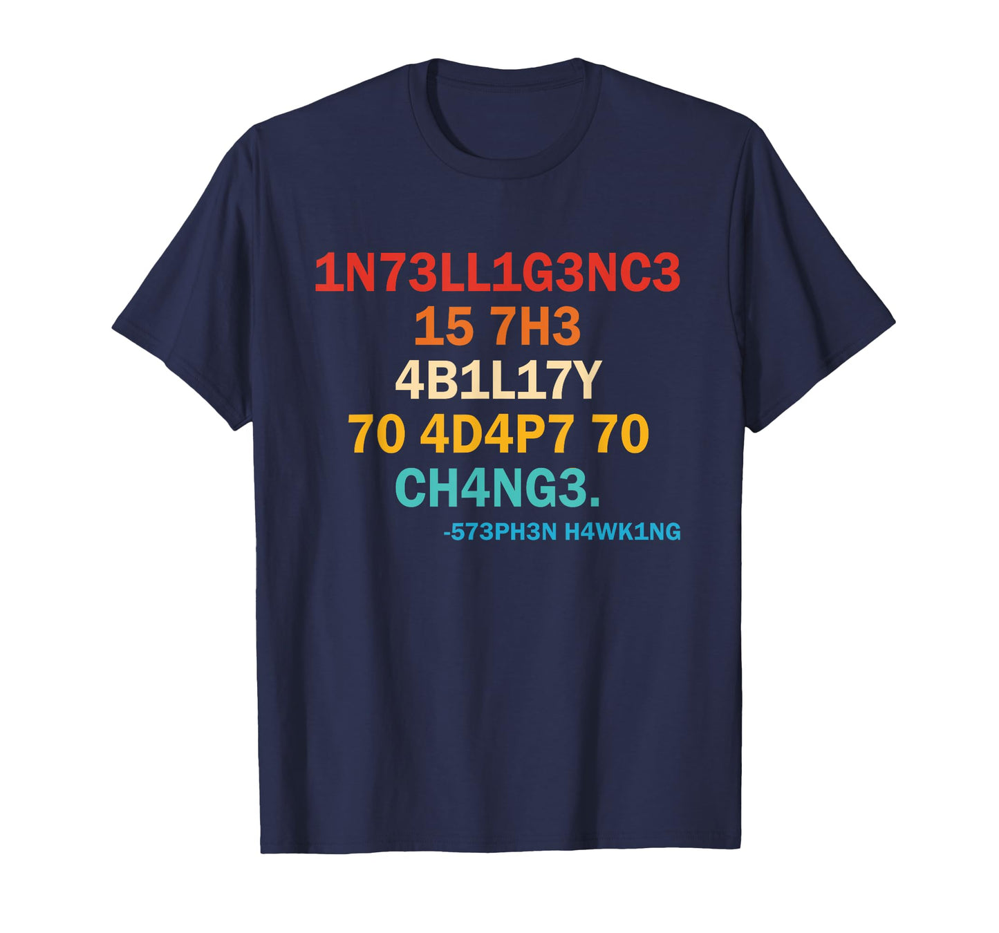 1n73ll1g3nc3 15 7h3 4b1l17y 70 4d4p7 70 Ch4ng3 573ph3n T-Shirt