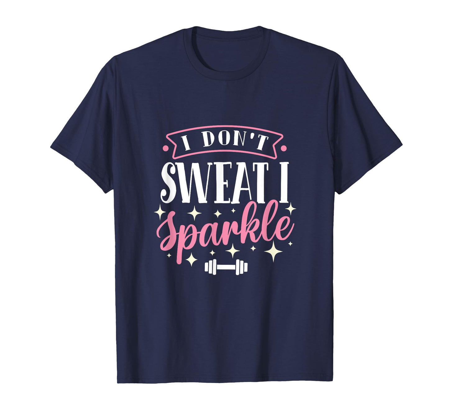 Gym Fitness Workout Funny Don't Sweat I Sparkle Quote T-Shirt