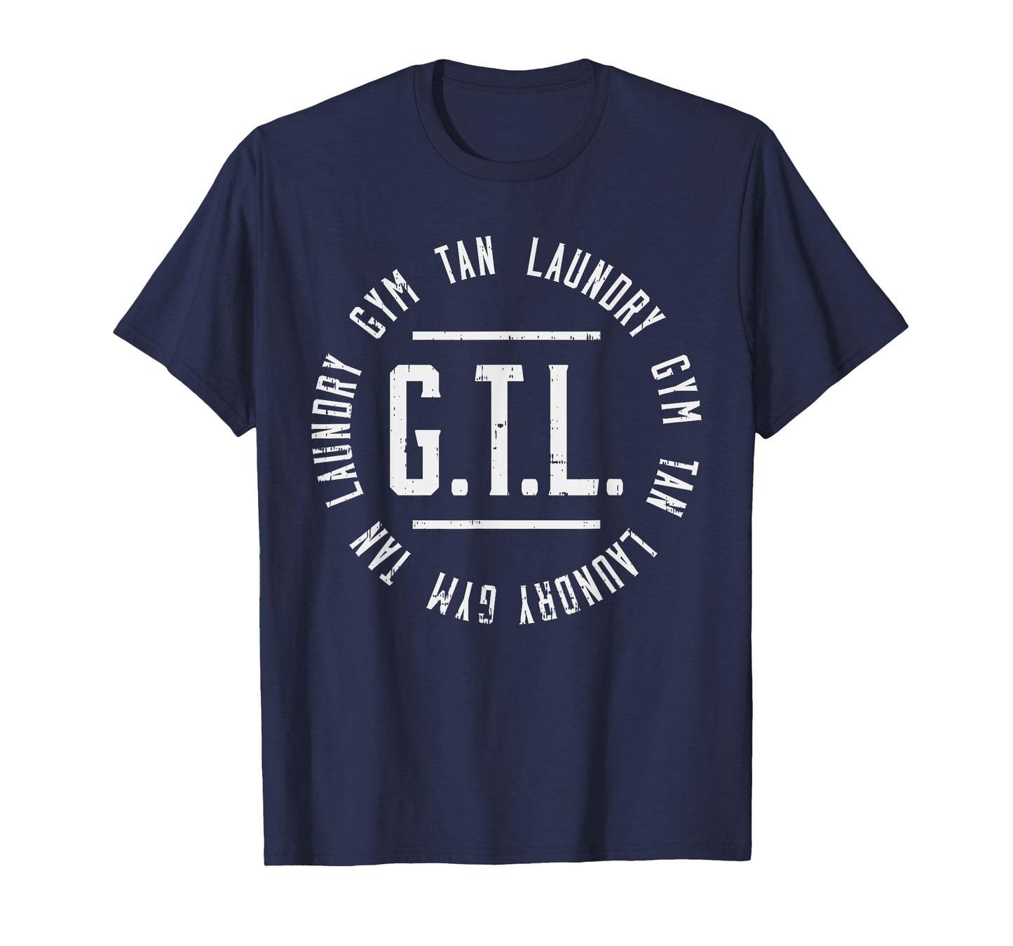 GTL Gym Tan Laundry Shirt Funny Mom Life Abbreviation Gift T-Shirt