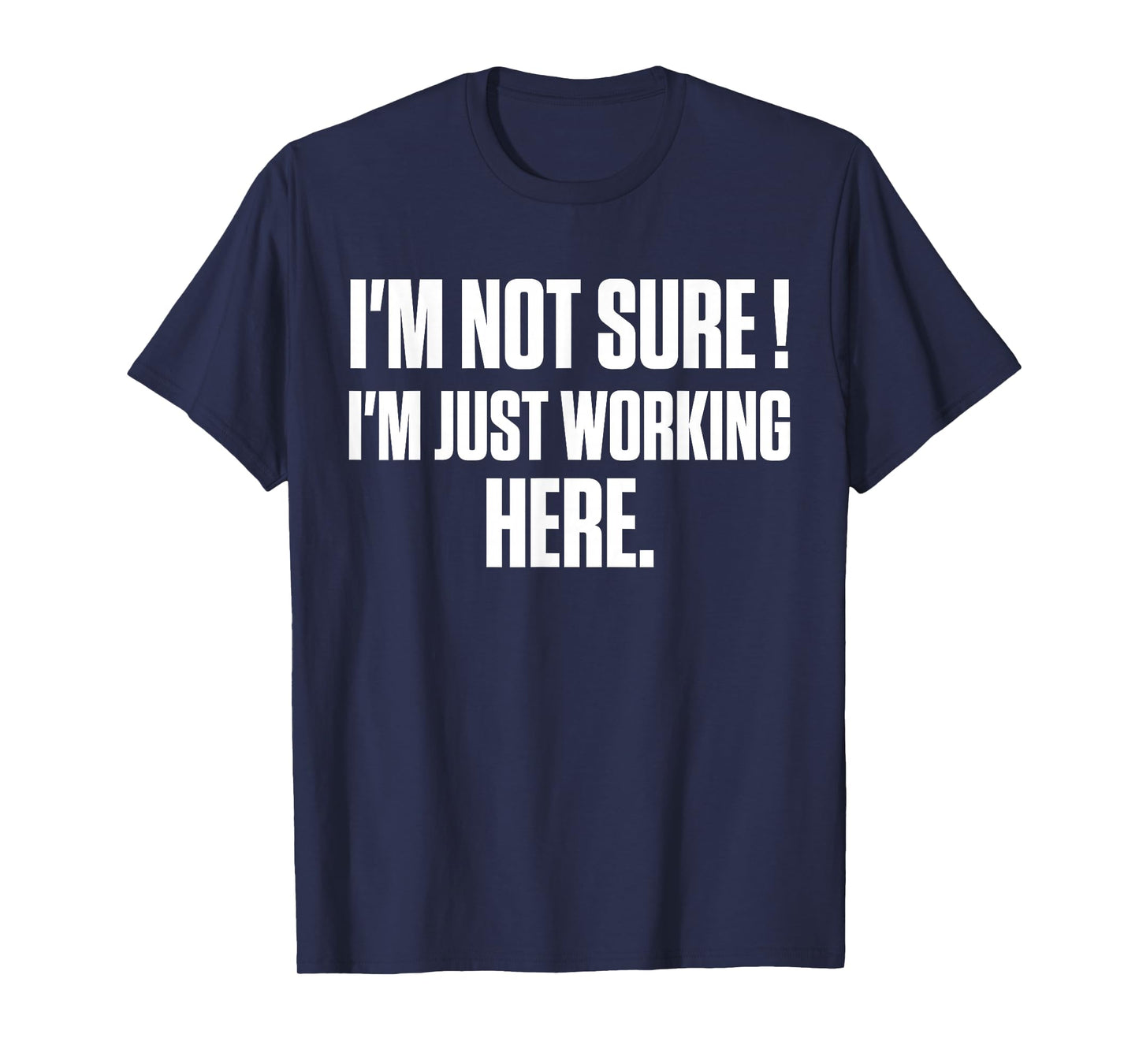 Funny Work Humor I'm Not Sure Just Working Here T-Shirt