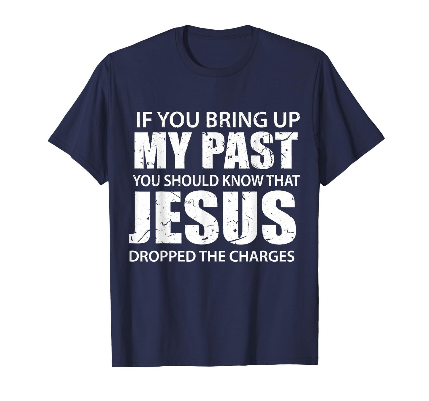 If You Bring Up My Past You Should Know That Jesus Dropped T-Shirt