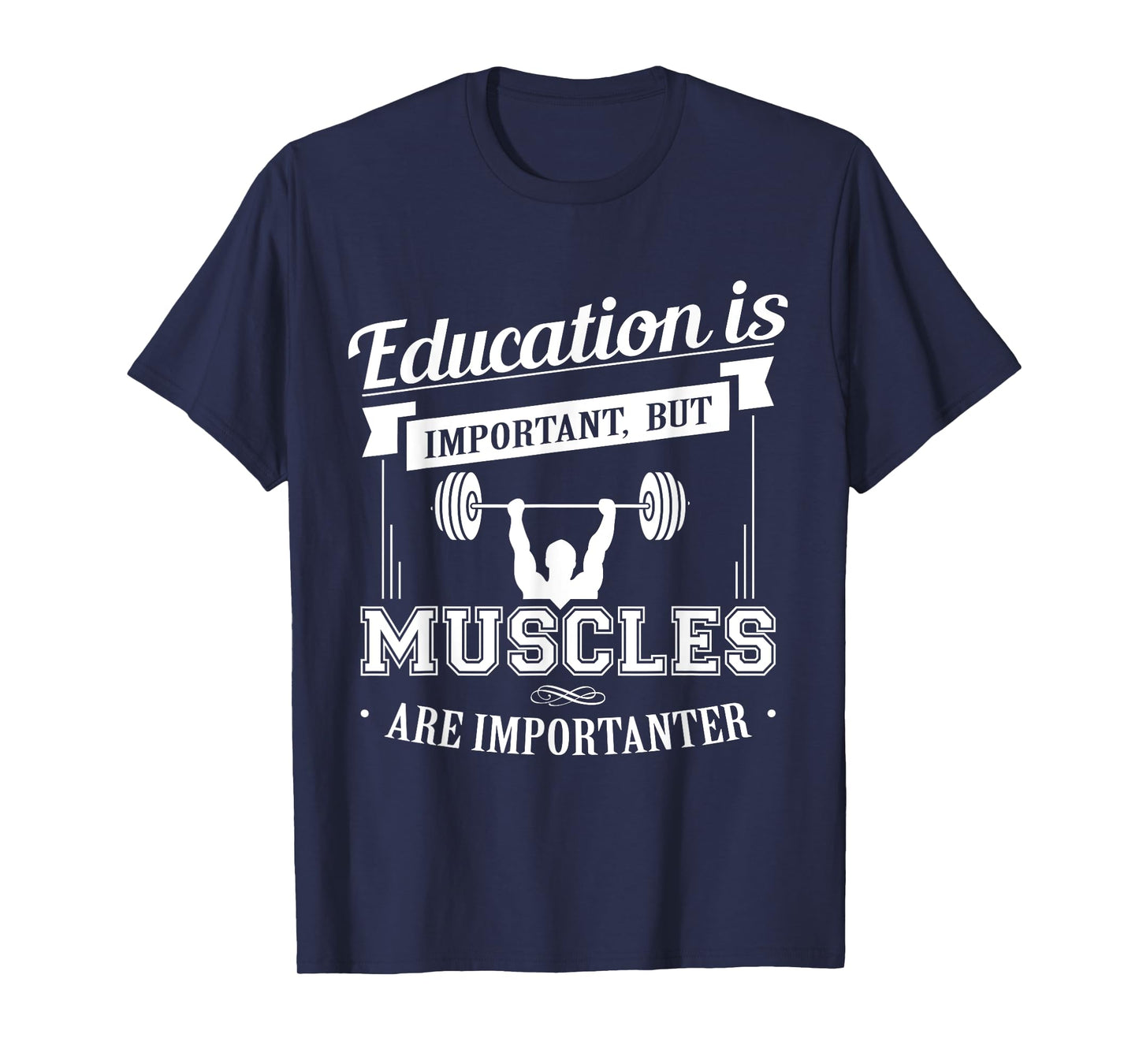 Education Is Important But Muscles Are Importanter T-Shirt