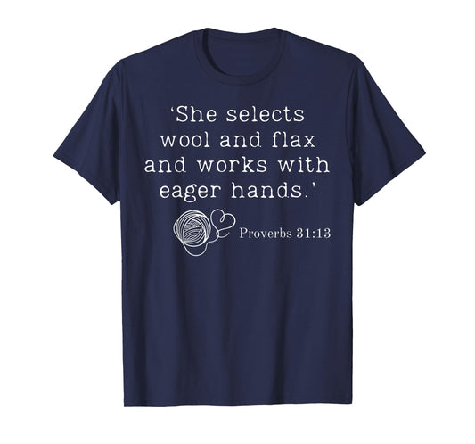 She Selects Wool And Flax And Works With Eager Hands Bible T-Shirt