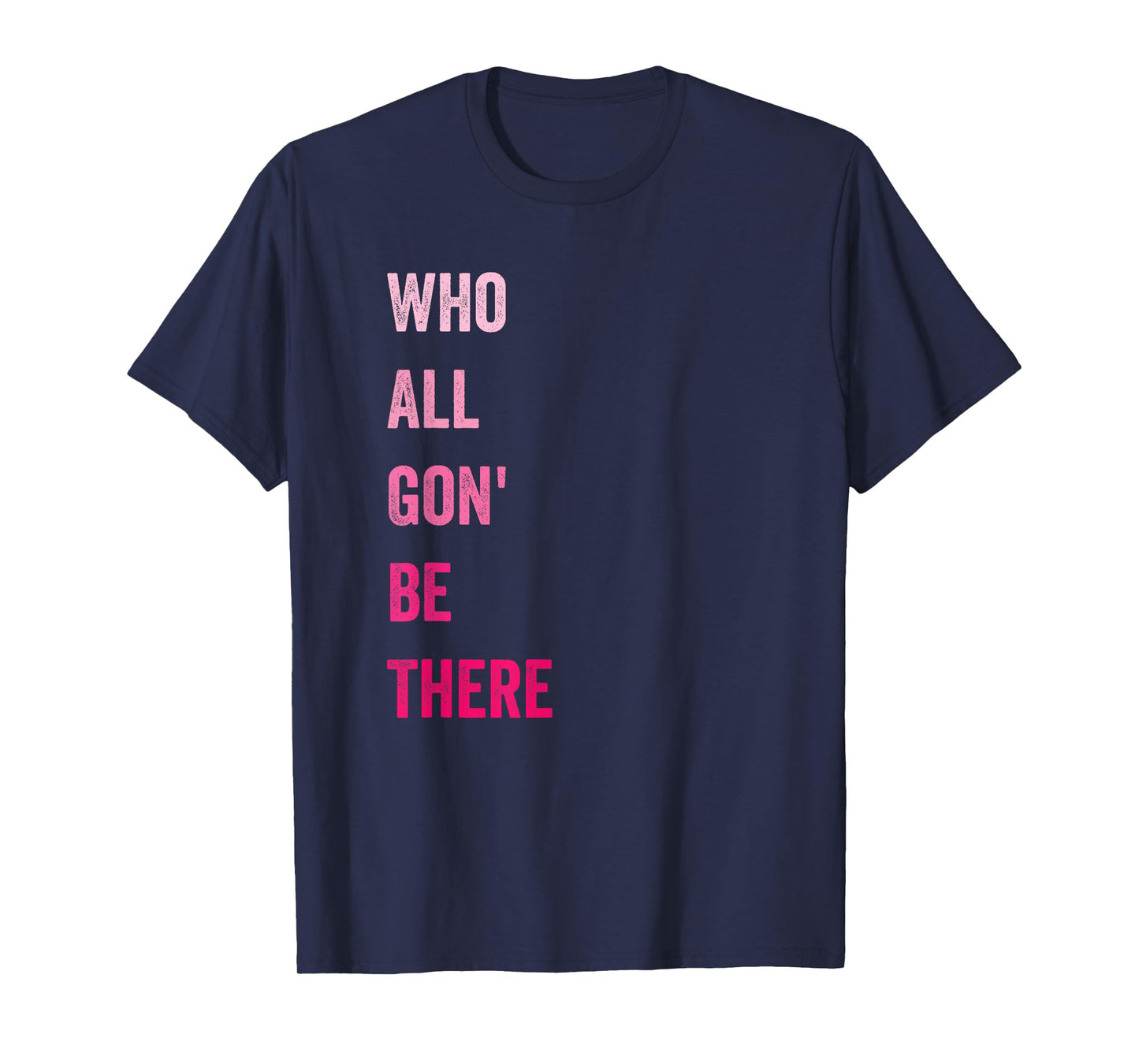 Who All Gon' Be There Family Matching Funny Quote T-Shirt