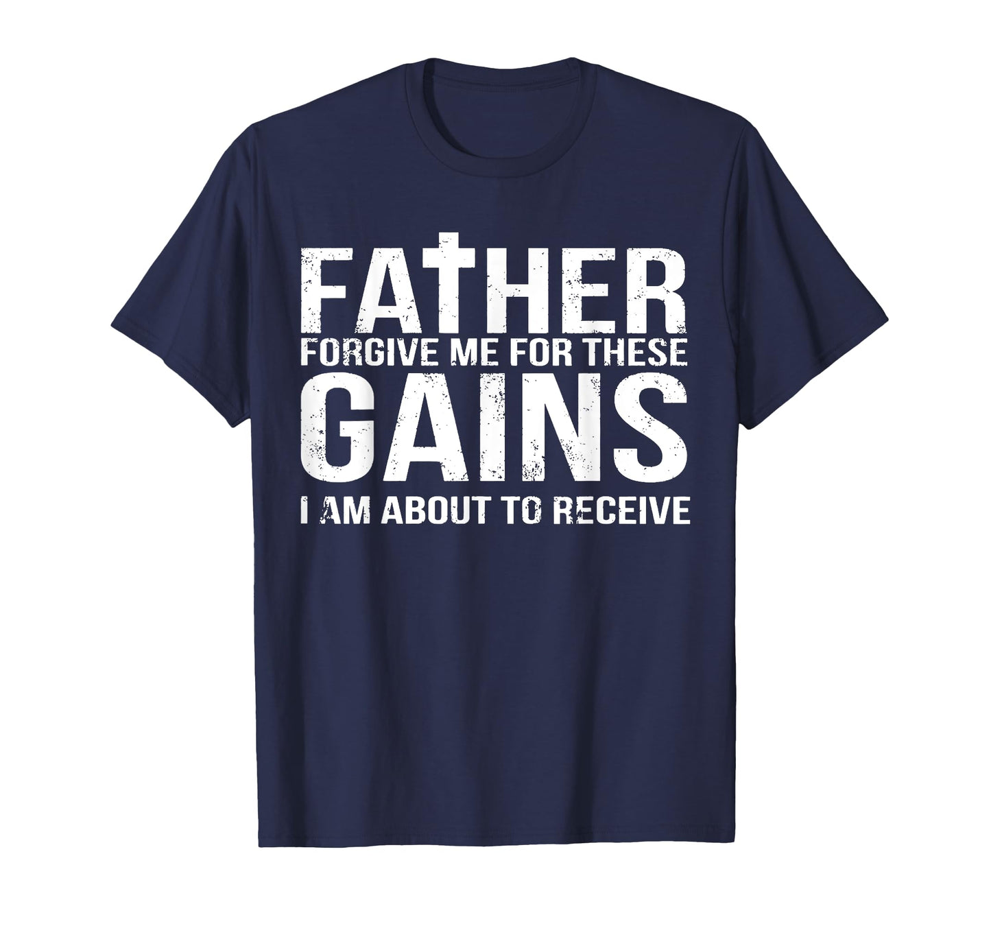 Father Forgive Me For These Gains Funny Fitness Gym Workout T-Shirt