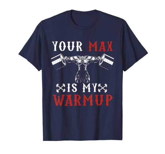 Funny Workout Gym Fitness Your Max Is My Warmup T-Shirt