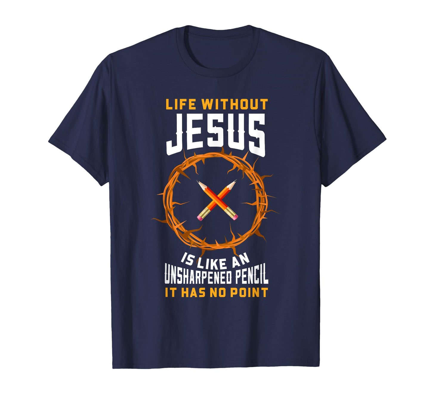 Life Without Jesus Is Like An Unsharpened Pencil Christian T-Shirt
