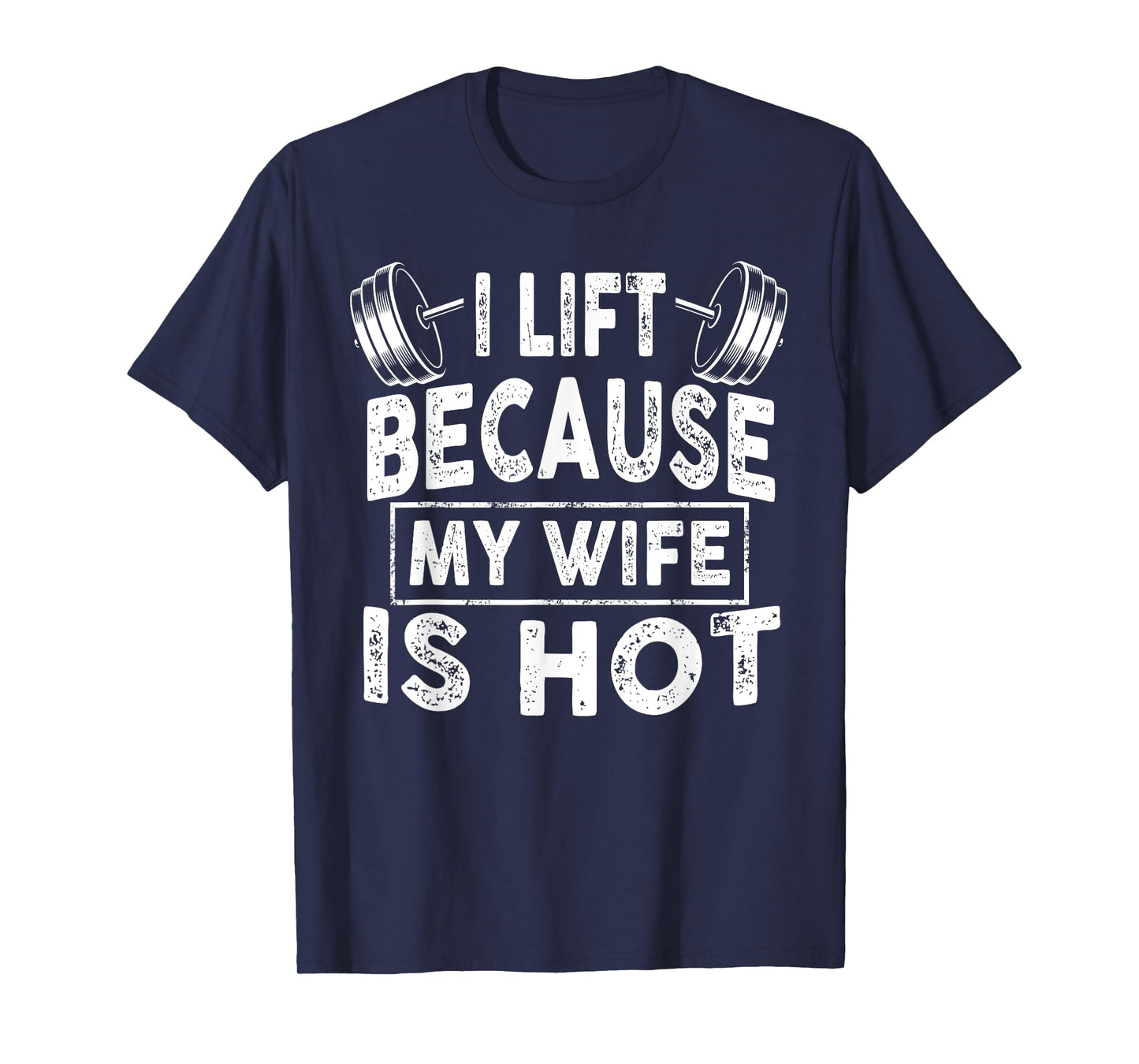 I Lift Because My Wife Is Hot, Boy Girl Funny T-Shirt