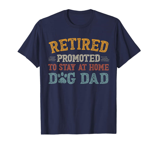Retired Promoted To Stay At Home Dog Dad Funny Father's Day T-Shirt