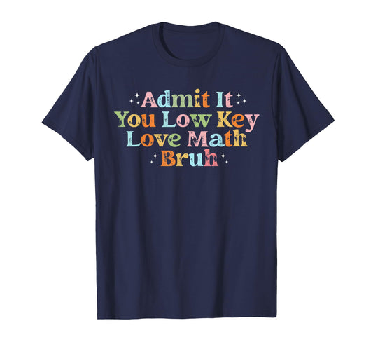 Admit It You Low Key Love Math Bruh retro math teacher T-Shirt