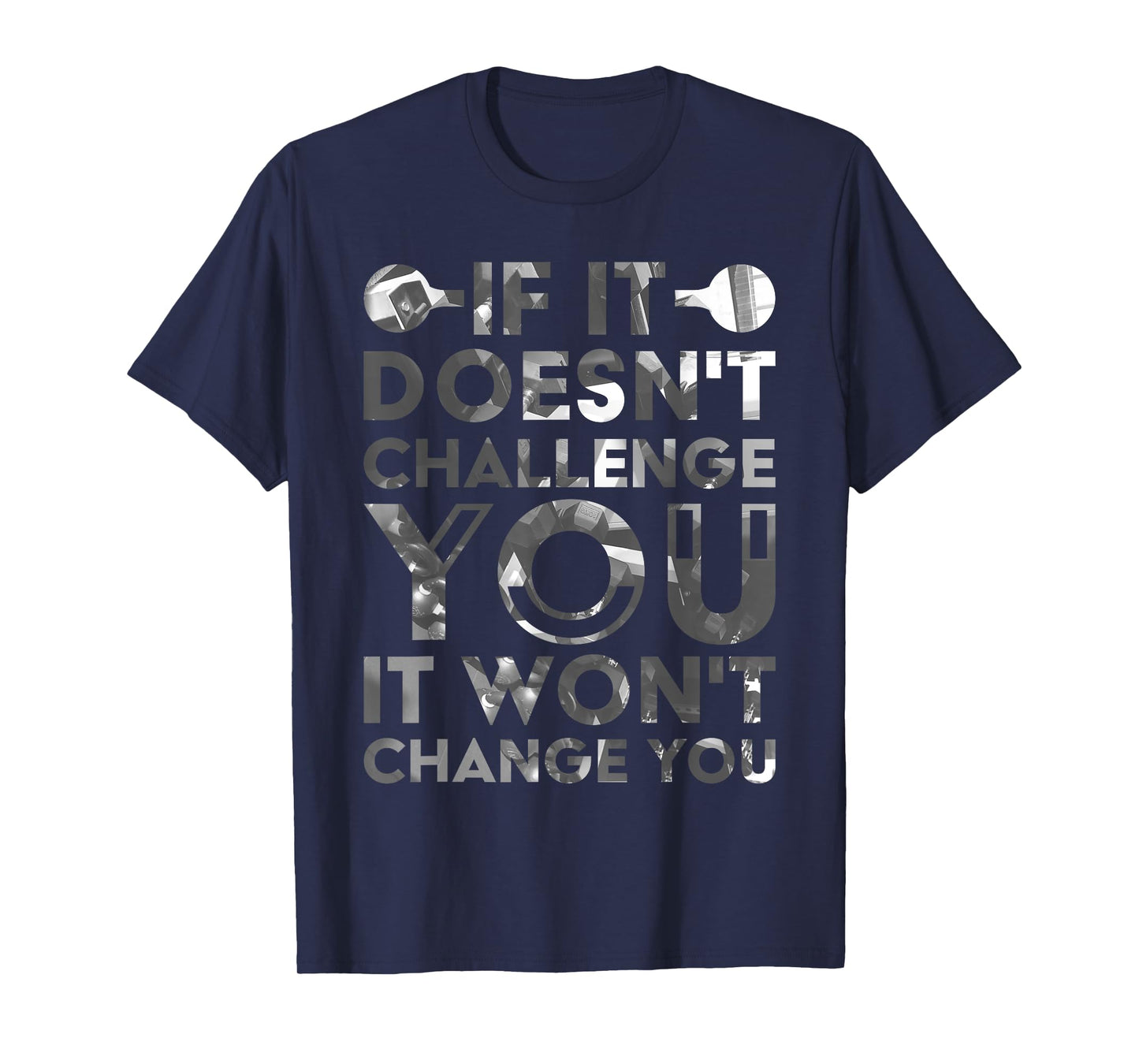 If It Doesn'T Challenge You It Won'T Change You T-Shirt