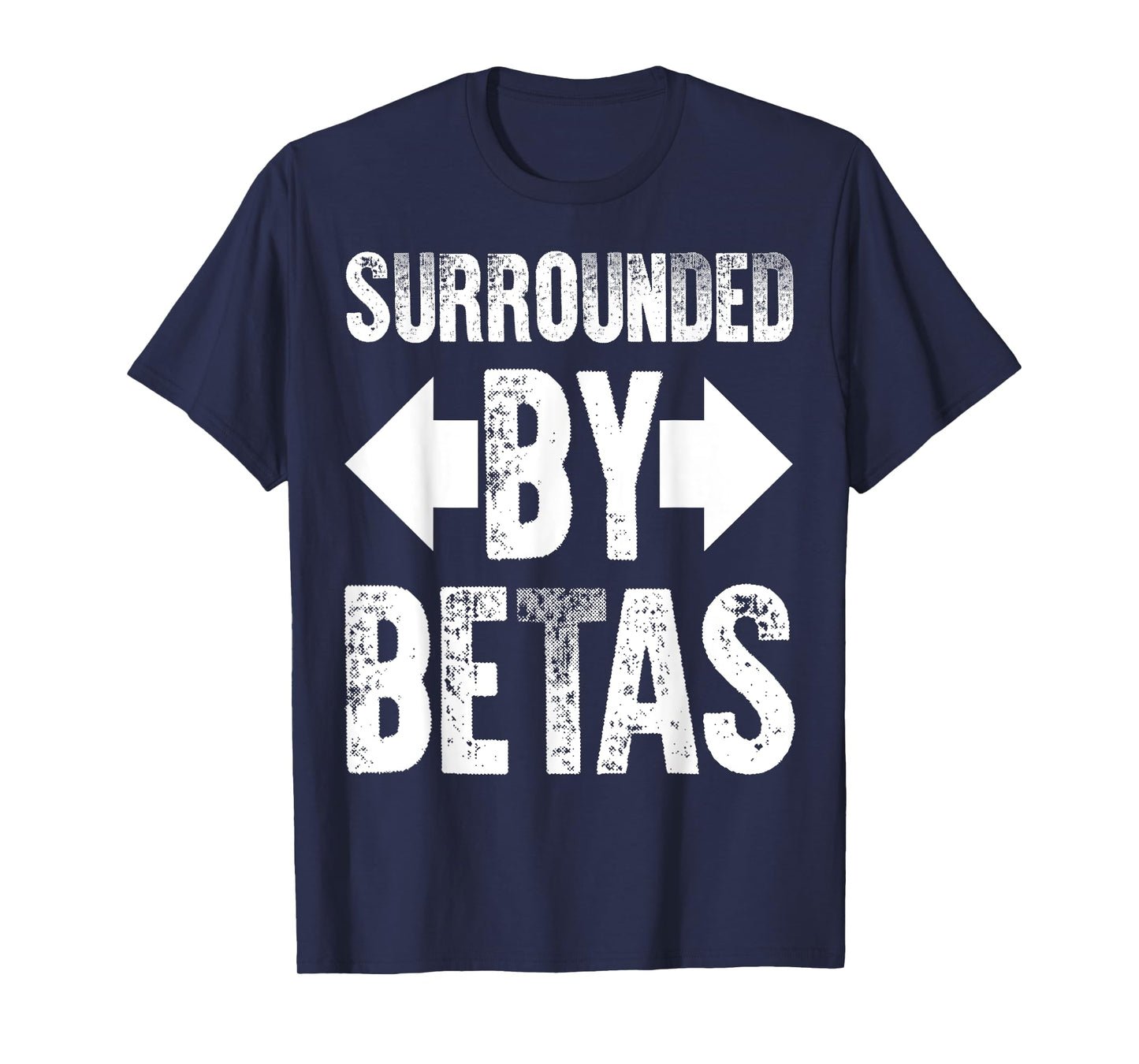 Alpha Dog Funny Surrounded By Betas Men Women T-Shirt