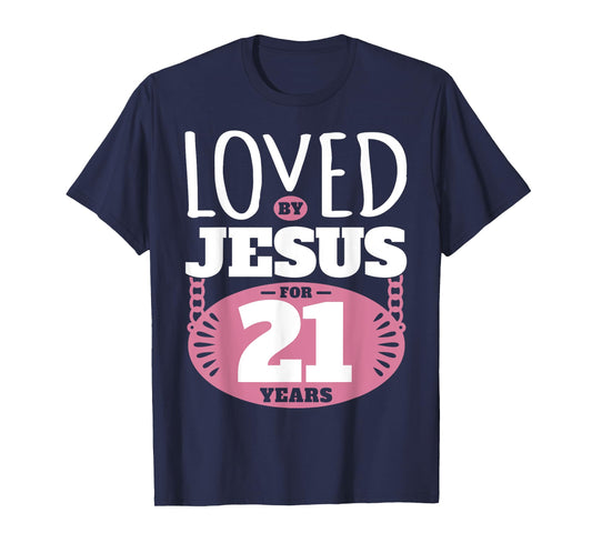 Loved By Jesus For 21 Years - 21st Birthday T-Shirt