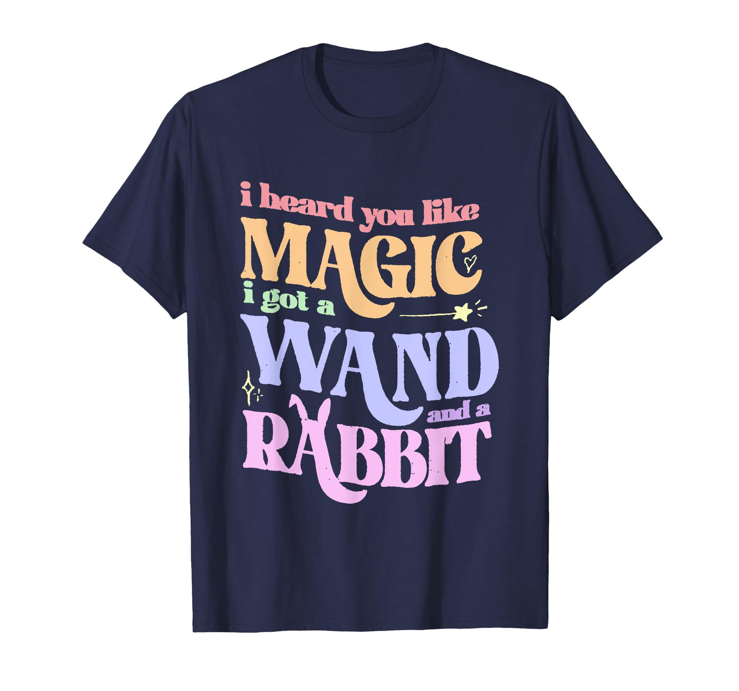 I Heard You Like Magic I Got A Wand And A Rabbit T-Shirt