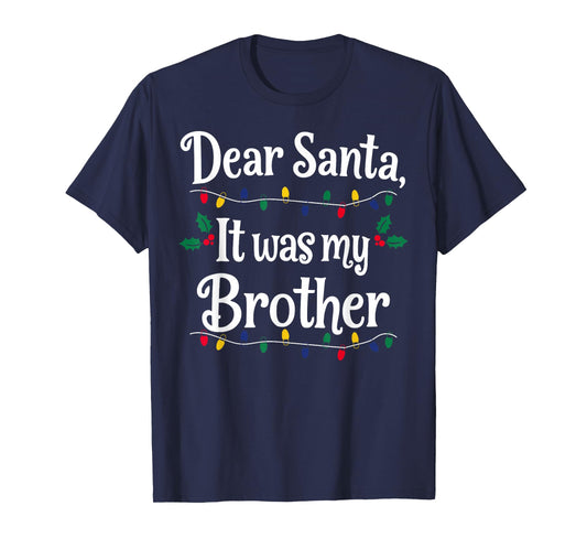 Dear Santa It was My Brother Funny Xmas Matching T-Shirt