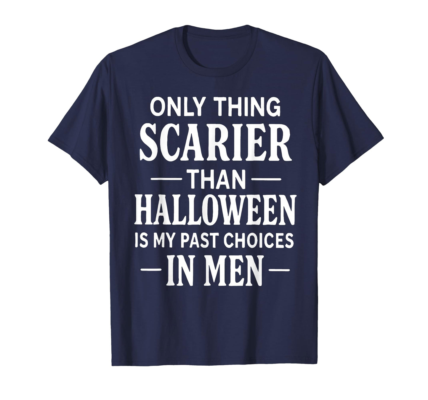 Only Thing Scarier Than Halloween is My Past Choice in Men T-Shirt