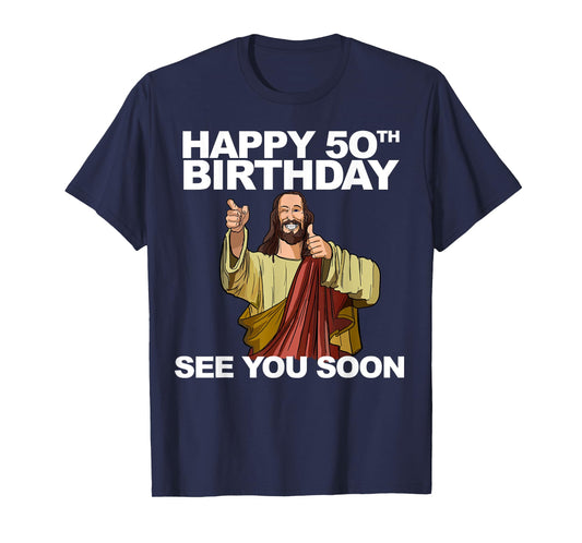 Jesus Happy 50th Birthday See You Soon Funny Group Birthday T-Shirt