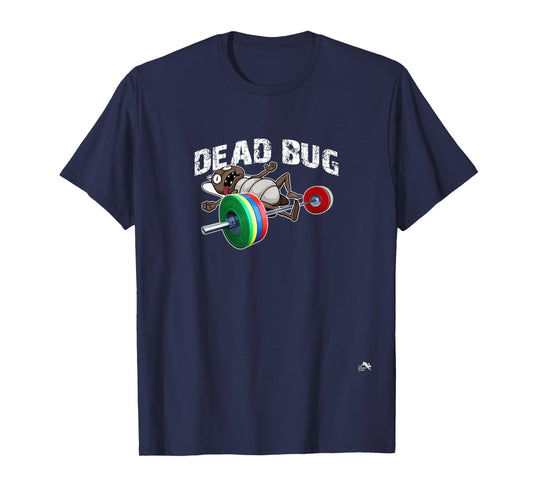 Dead Bug - Funny Weight Lifting Work Out Gym T-Shirt