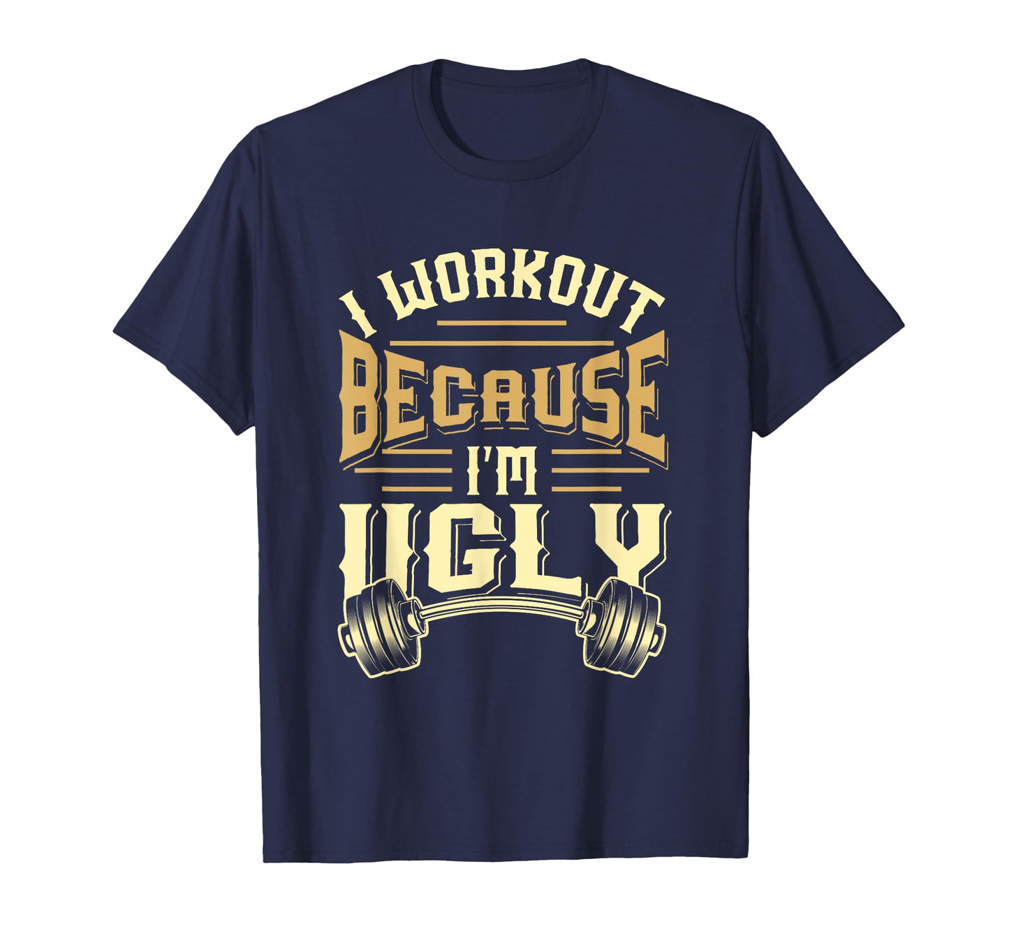 MEWK-Design: I Workout Because I'm Ugly T-Shirt