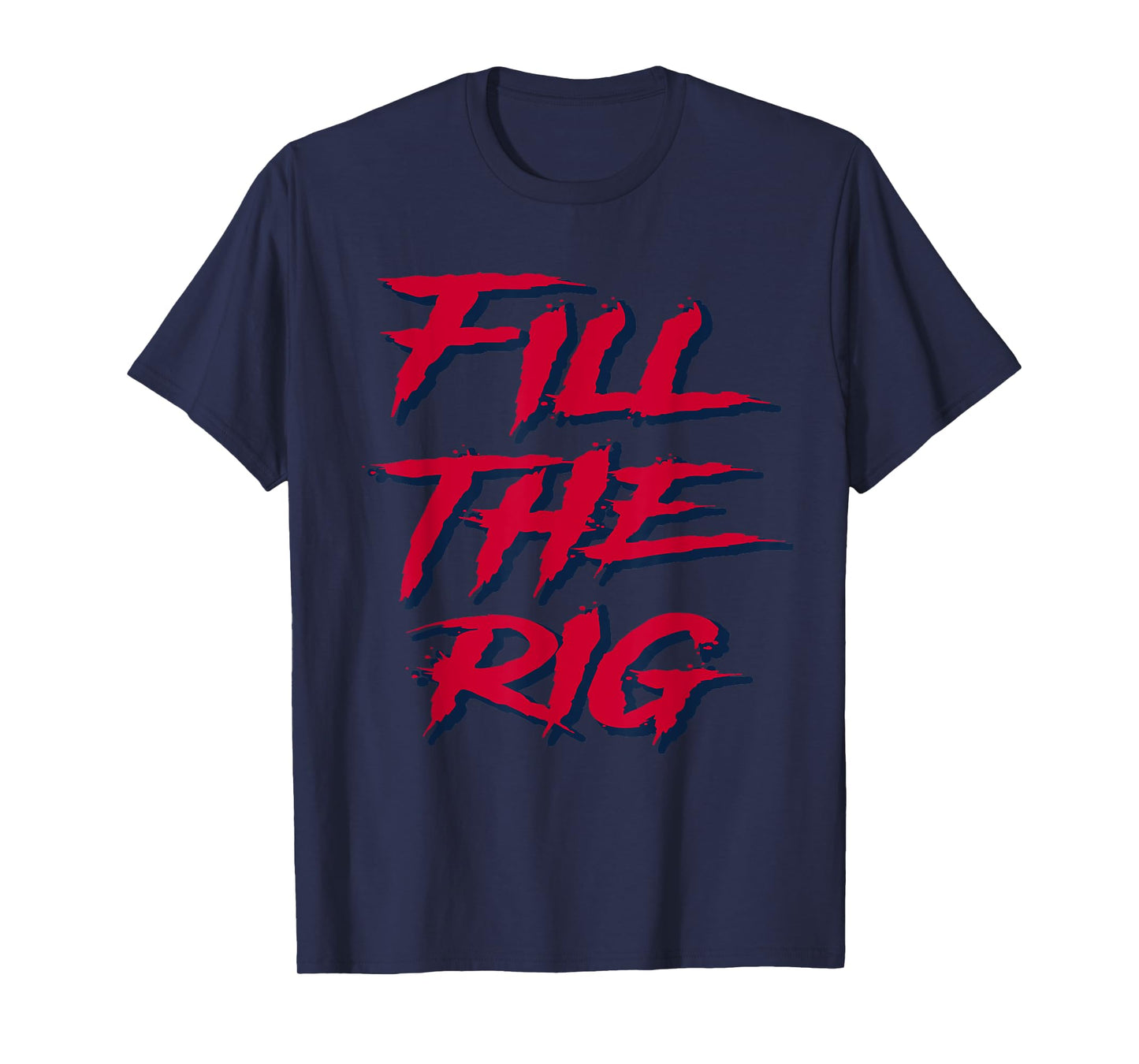 Fill the Rig Roughnecks Houston Football Tailgate T-Shirt