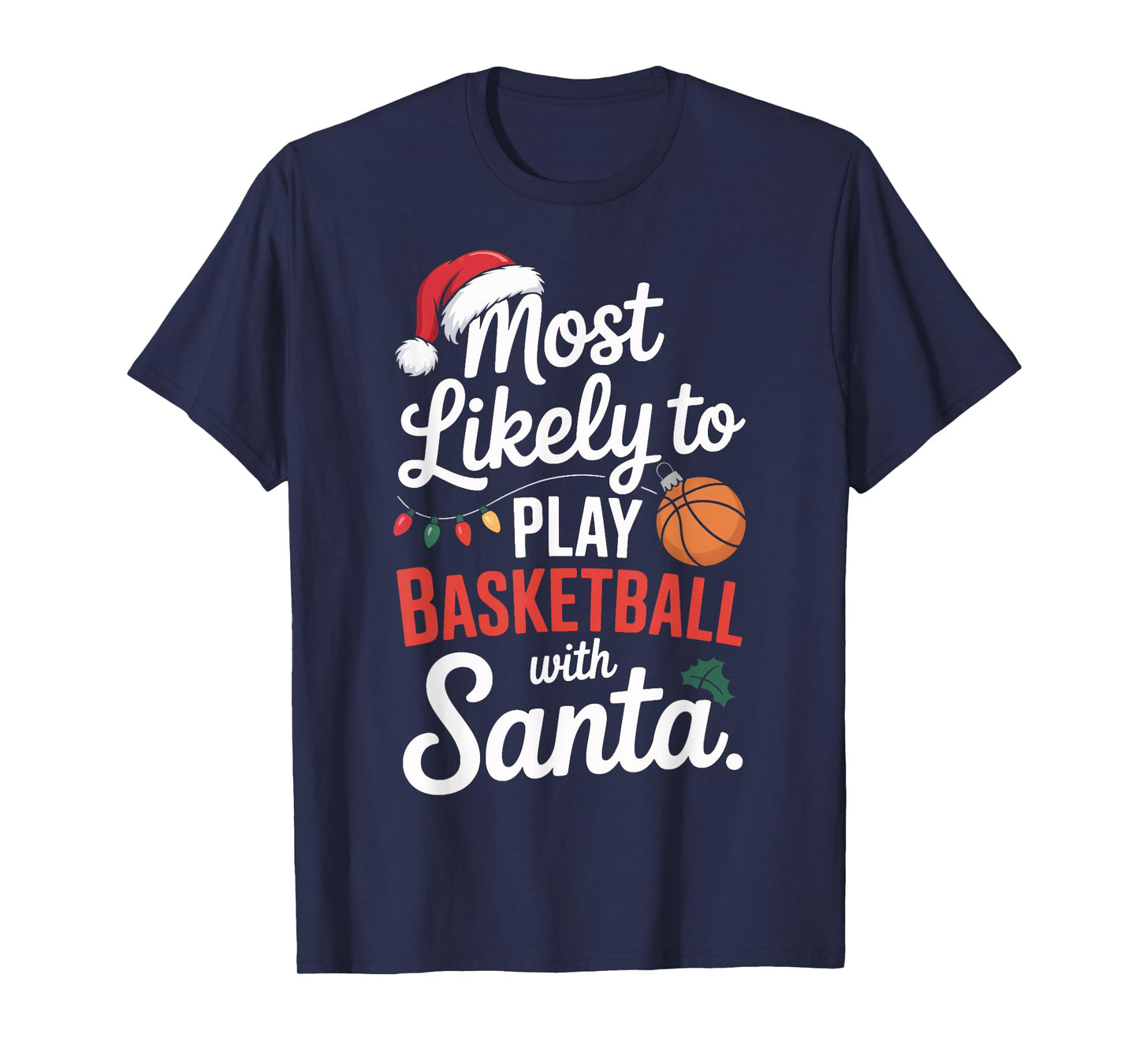 Santa Basketball Most Likely to Play Holiday Humor T-Shirt