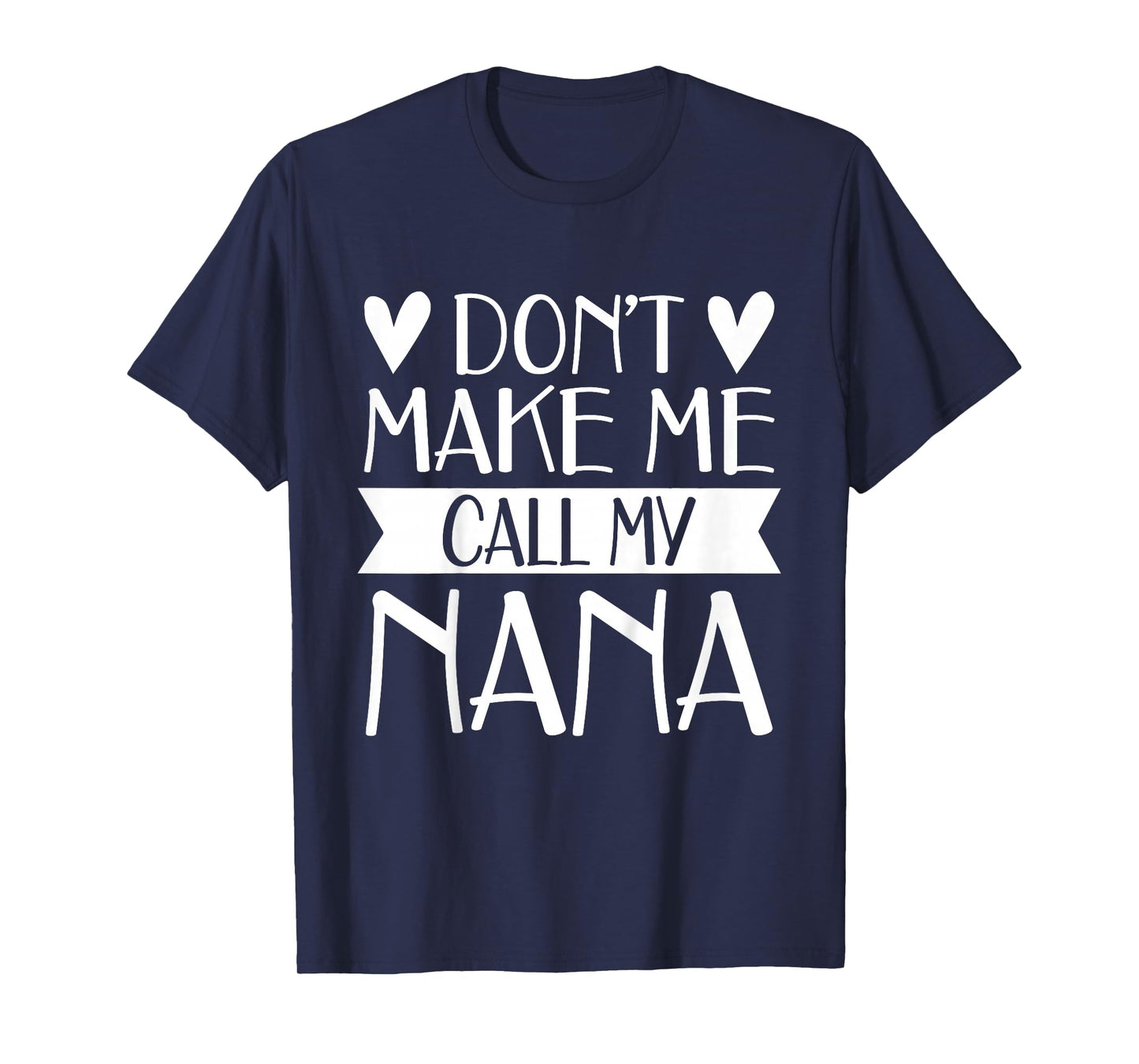 Don’t Make Me Call My Nana Funny Mothers Day Shirt Grandkids T-Shirt