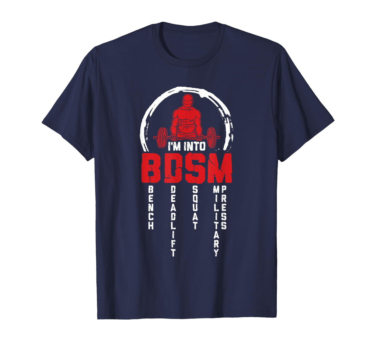 I'm Into BDSM Bench Deadlift Squat Military Press Workout T-Shirt