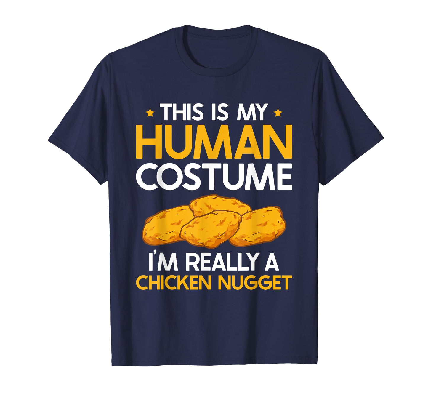 This Is My Human Costume I'm Really A Chicken Nugget T-Shirt