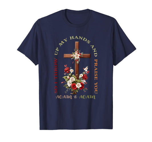 So I Throw Up My Hands Brandon Lake And Praise You T-Shirt