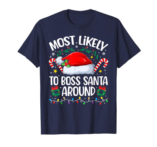 Family Christmas Most Likely to Boss Santa Around T-Shirt