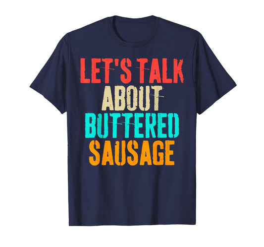 Let's Talk About Buttered Sausage Funny Buttered Sausage T-Shirt
