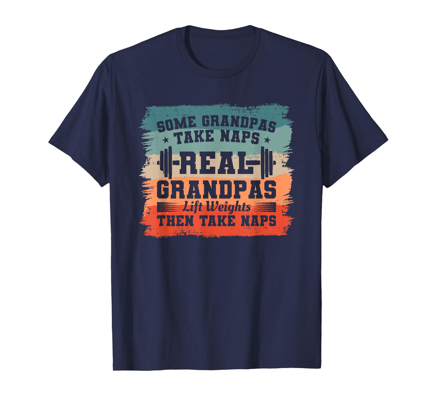 Some Grandpas Take Naps Real Grandpas Lift Weights T-Shirt